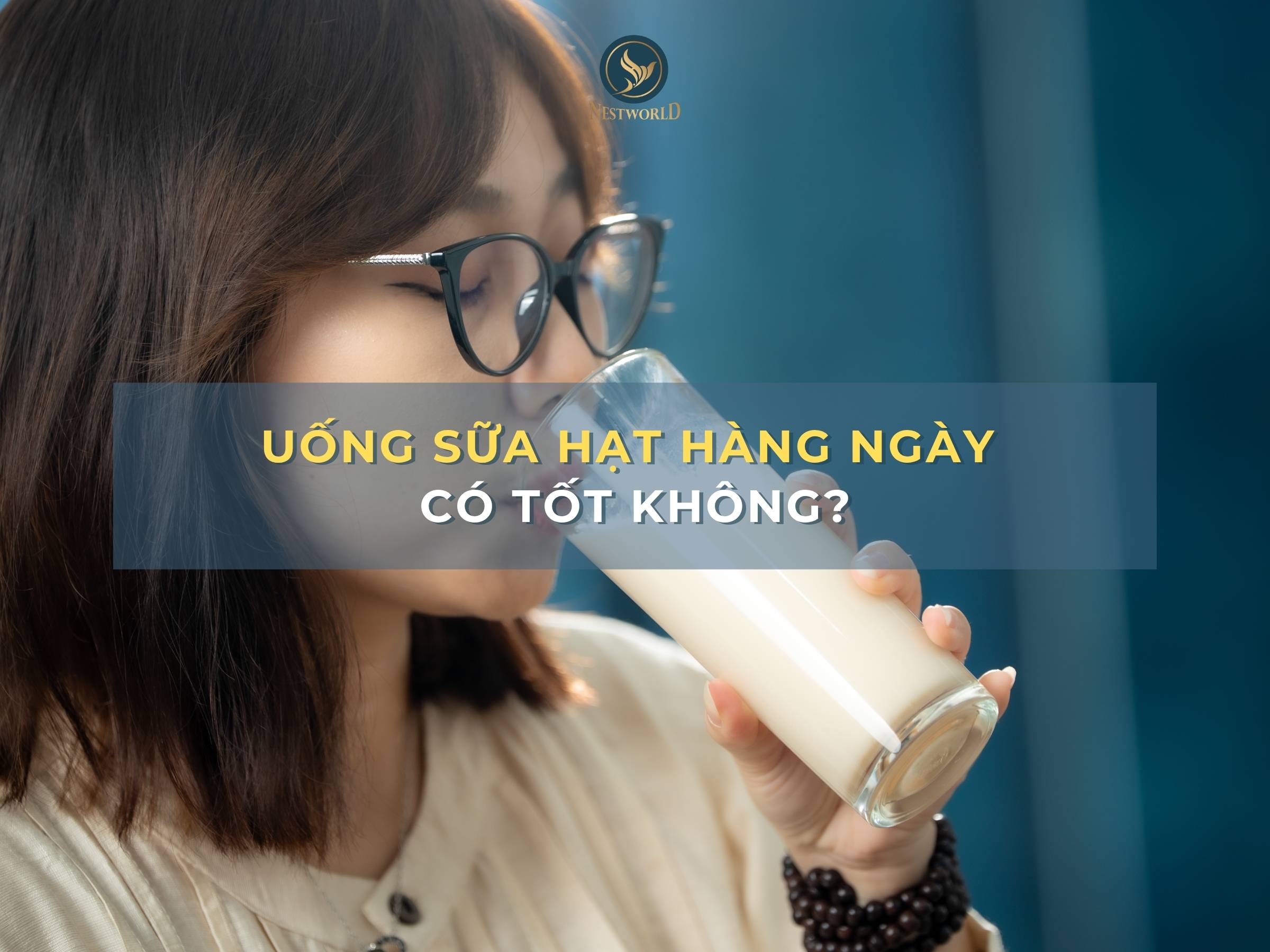 Uống sữa hạt hàng ngày có tốt không? Lợi ích và những điều cần biết về sữa hạt